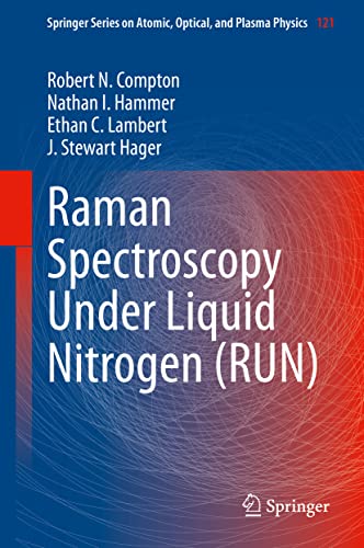 Raman Spectroscopy Under Liquid Nitrogen (RUN) (Springer Series on Atomic, Optical, and Plasma Physics, 121, Band 121)