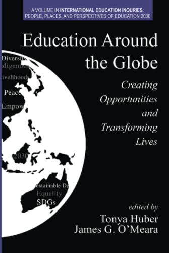 Education Around the Globe: Creating Opportunities and Transforming Lives (International Education Inquiries: People, Places, and Perspectives of Education 2030)