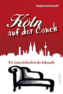 Köln auf der Couch - Die Unzerstörbarkeit der Sehnsucht