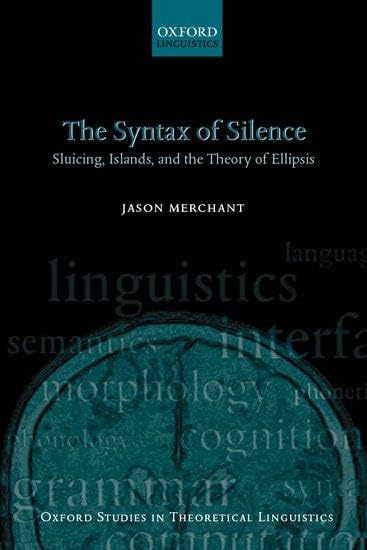 SYNTAX OF SILENCE OSTL 1 C: Sluicing, Islands, and the Theory of Ellipsis (Oxford Studies in Theoretical Linguistics, 2, Band 1)