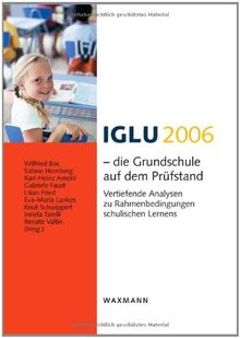 IGLU 2006 - die Grundschule auf dem Prüfstand: Vertiefende Analysen zu Rahmenbedingungen schulischen Lernens