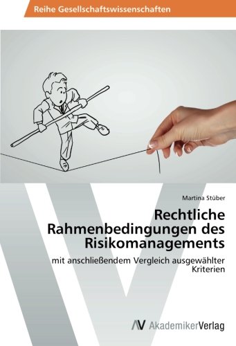 Rechtliche Rahmenbedingungen des Risikomanagements: mit anschließendem Vergleich ausgewählter Kriterien
