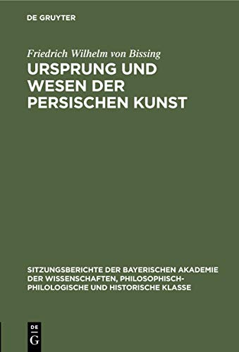 Ursprung und Wesen der persischen Kunst (Sitzungsberichte der Bayerischen Akademie der Wissenschaften, Philosophisch-Philologische und Historische Klasse, 1927, 1, Band 1)