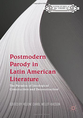 Postmodern Parody in Latin American Literature: The Paradox of Ideological Construction and Deconstruction (Literatures of the Americas)