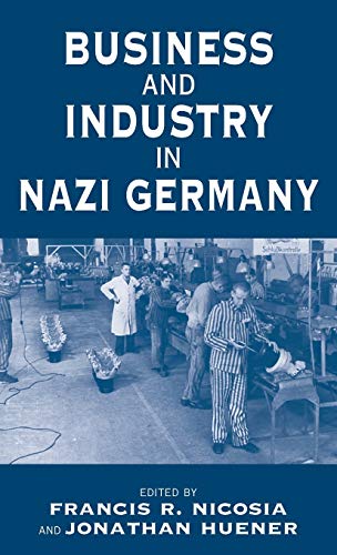Business and Industry in Nazi Germany (Vermont Studies on Nazi Germany and the Holocaust, Band 2)