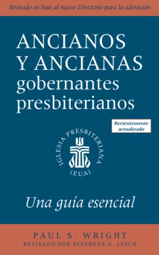 Ancianos y Ancianas Gobernantes Presbiterianos: Una guía esencial/ An Essential Guide