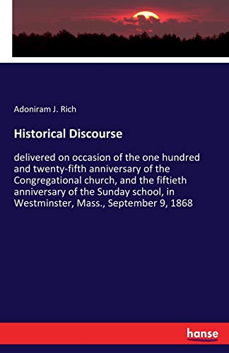 Historical Discourse: delivered on occasion of the one hundred and twenty-fifth anniversary of the Congregational church, and the fiftieth anniversary ... in Westminster, Mass., September 9, 1868