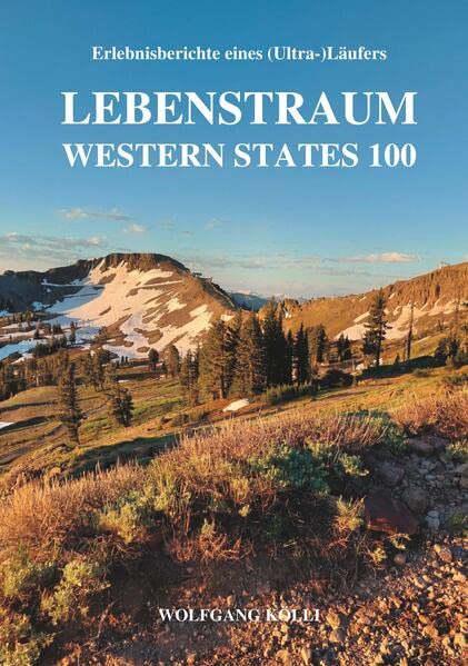 Lebenstraum Western States 100: Erlebnisberichte eines (Ultra-)Läufers