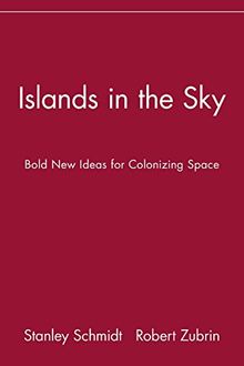 Islands in the Sky: Bold New Ideas for Colonizing Space: Bold New Ideas for Colonizing Space - From the Supersonic Skyhook to the Negative Matter Space Drive (Wiley Popular Science)