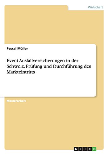 Event Ausfallversicherungen in der Schweiz. Prüfung und Durchführung des Markteintritts
