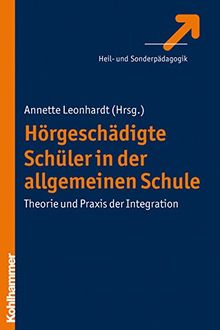 Hörgeschädigte Schüler in der allgemeinen Schule: Theorie und Praxis der Integration