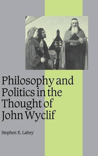 Philosophy and Politics in the Thought of John Wyclif (Cambridge Studies in Medieval Life and Thought: Fourth Series, Band 54)