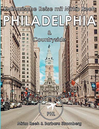 Philadelphia, Kulinarische Reise mir Mirko Reeh: Philadelphia und Countryside von seiner kulinarischen Seite (Kulinarische Reise mit Mirko Reeh)