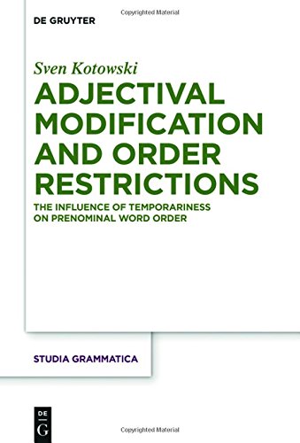Adjectival Modification and Order Restrictions: The Influence of Temporariness on Prenominal Word Order (Studia grammatica, Band 80)