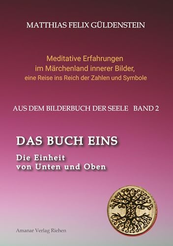 DAS BUCH EINS; Die Märchen vom Froschkönig und vom Eisenhans; Der goldene Ball; Märchenmeditationen; Der Magier als Aleph im Tarot;: Die Einheit von ... eine Reise ins Reich der Zahlen und Symbole)