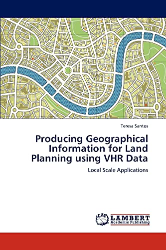Producing Geographical Information for Land Planning using VHR Data: Local Scale Applications