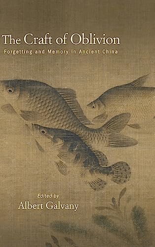The Craft of Oblivion: Forgetting and Memory in Ancient China (The SUNY in Chinese Philosophy and Culture)