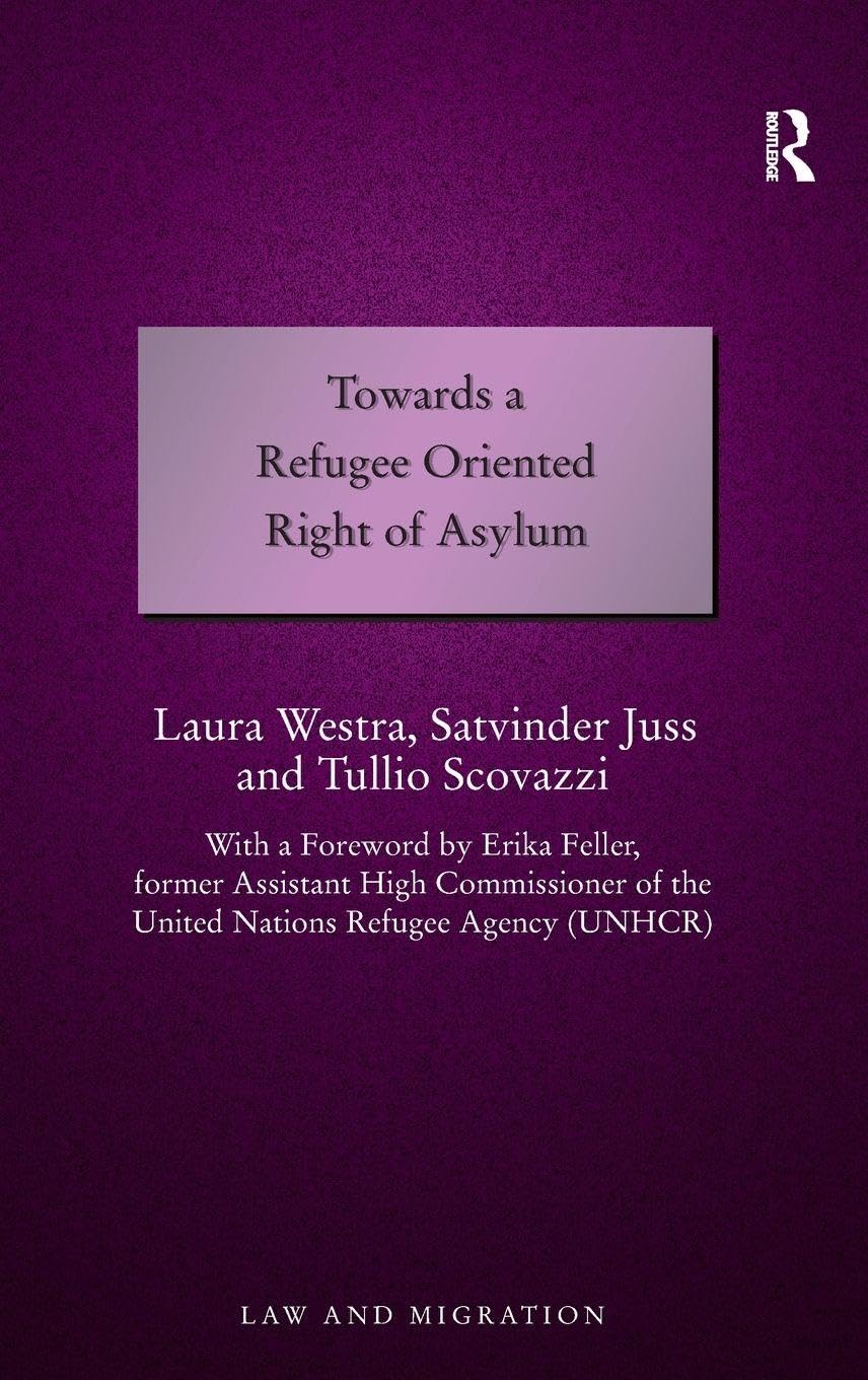 Towards a Refugee Oriented Right of Asylum (Law and Migration)