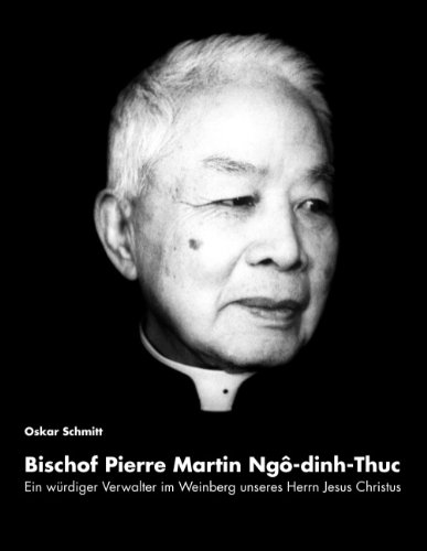 Ein würdiger Verwalter im Weinberg unseres Herrn Jesus Christus: Bischof Pierre Martin Ngo-dinh-Thuc