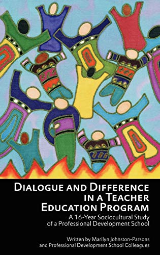 Dialogue and Difference in a Teacher Education Program: A 16 -Year Sociocultural Study of a Professional Development School (Hc)