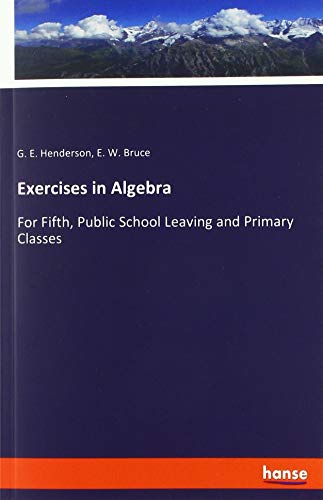 Exercises in Algebra: For Fifth, Public School Leaving and Primary Classes