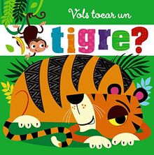 Vols tocar un tigre? (Catalá - A PARTIR DE 0 ANYS - PROJECTE DE 0 A 3 ANYS - Llibres sensorials)