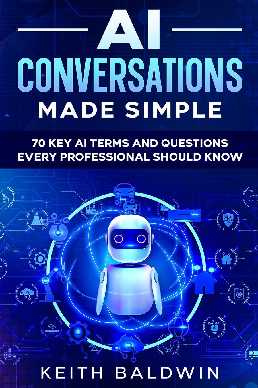 AI Conversations Made Simple: 70 Key AI Terms and Questions Every Professional Should Know