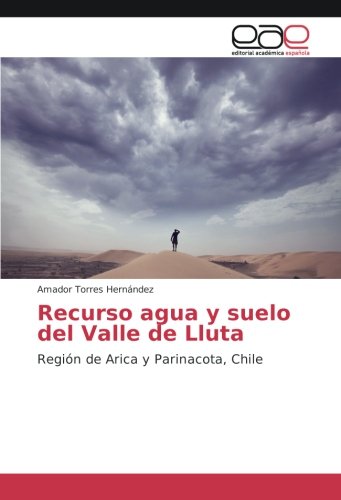 Recurso agua y suelo del Valle de Lluta: Región de Arica y Parinacota, Chile