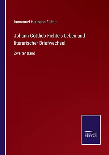 Johann Gottlieb Fichte's Leben und literarischer Briefwechsel: Zweiter Band