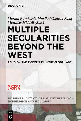 Multiple Secularities Beyond the West: Religion and Modernity in the Global Age (Religion and Its Others, Band 1)