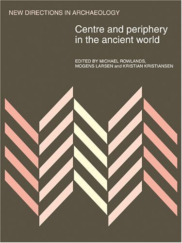 Michael Rowlands Centre And Periphery In The Ancient World (New Directions In Archaeology)