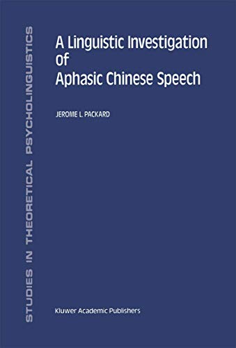 A Linguistic Investigation of Aphasic Chinese Speech (Studies in Theoretical Psycholinguistics, 18, Band 18)