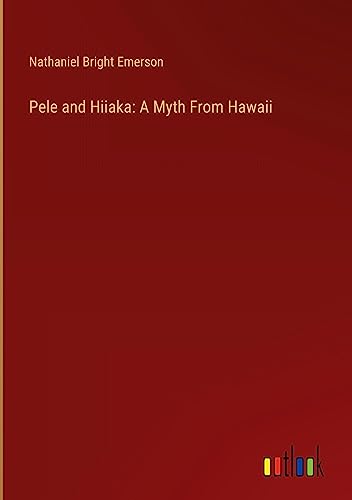Pele and Hiiaka: A Myth From Hawaii