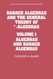 Banach Algebras and the General Theory of *-Algebras: Volume 1, Algebras and Banach Algebras (Encyclopedia of Mathematics and its Applications, Band 49)