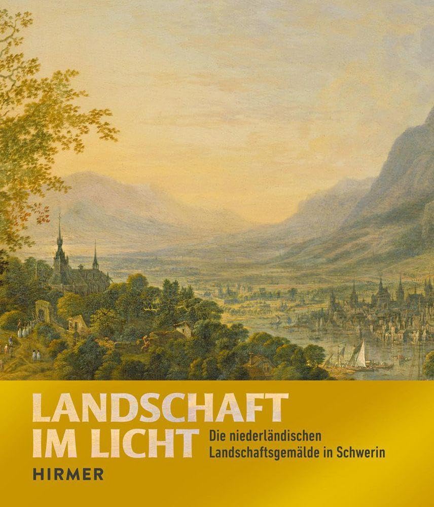 Landschaften im Licht: Die niederländischen Landschaftsgemälde in Schwerin