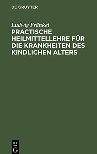 Practische Heilmittellehre für die Krankheiten des kindlichen Alters