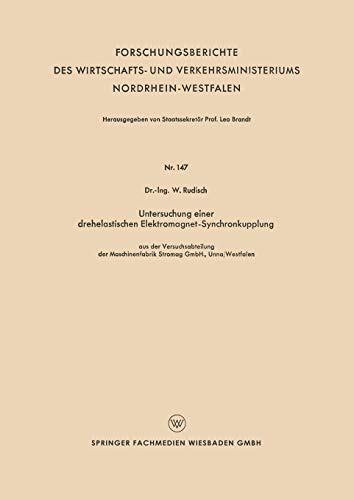 Untersuchung Einer Drehelastischen Elektromagnet-Synchronkupplung: Aus der Versuchsabteilung der Maschinenfabrik Stromag GmbH, Unna/Westfalen (German ... Nordrhein-Westfalen, 147, Band 147)