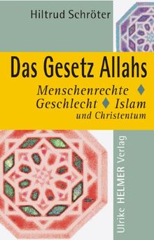 Das Gesetz Allahs: Menschenrechte, Geschlecht, Islam und Christentum