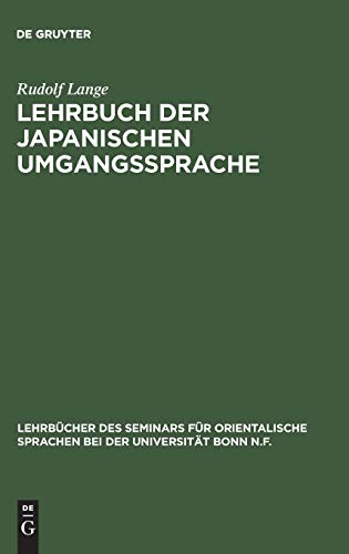 Lehrbuch der japanischen Umgangssprache: Formenlehre und die wichtigsten Regeln der Syntax (Lehrbücher des Seminars für orientalische Sprachen bei der Universität Bonn N.F., 1, Band 1)
