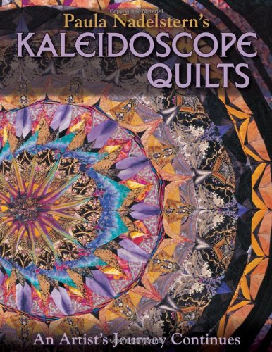Paula Nadelstern's Kaleidoscope Quilts, An Artist's Journey Continues