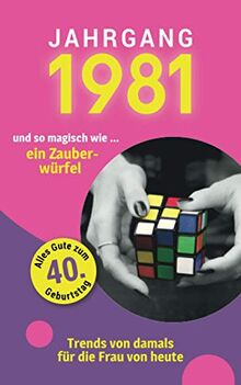 Jahrgang 1981 und so magisch wie ... ein Zauberwürfel: Das Geschenkbuch für Frauen zum 40. Geburtstag (Serie, Band 6)