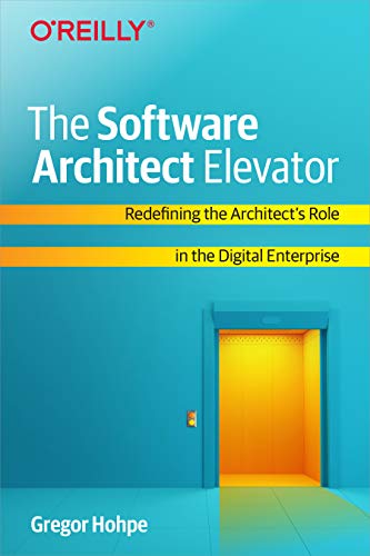 Gregor Hohpe The Software Architect Elevator, Redefining The Architect's Role In The Digital Enterprise