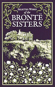 Selected Works of the Bronte Sisters: Jane Eyre / Wuthering Heights / the Tenant of Wildfell Hall (Leather-bound Classics)