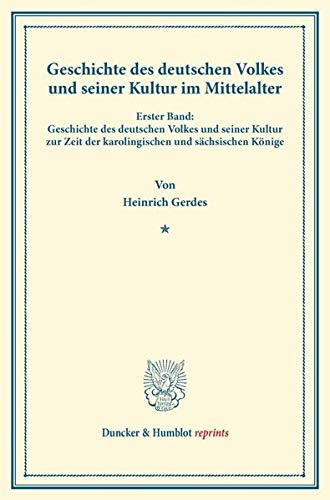 Geschichte des deutschen Volkes und seiner Kultur im Mittelalter.: Erster Band: Geschichte des deutschen Volkes und seiner Kultur zur Zeit der ... Könige. (Duncker & Humblot reprints)