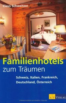 Familienhotels zum Träumen: Schweiz, Italien, Frankreich, Deutschland, Österreich von Schweitzer, Claus | Buch | Zustand sehr gut