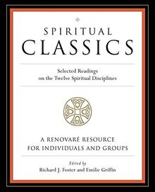 Spiritual Classics: Selected Readings on the Twelve Spiritual Disciplines