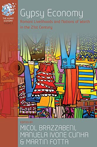 Gypsy Economy: Romani Livelihoods and Notions of Worth in the 21st Century (Human Economy, 3)