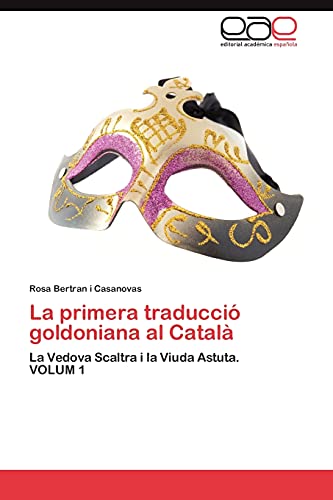 La primera traducció goldoniana al català: La Vedova Scaltra i la Viuda Astuta VOLUM 1