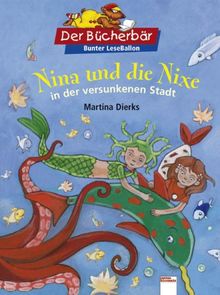 Nina und die Nixe in der versunkenen Stadt. Der Bücherbär: Bunter LeseBallon