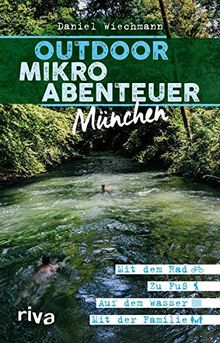 Outdoor-Mikroabenteuer München: Mit dem Rad, zu Fuß, auf dem Wasser, mit der Familie